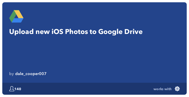 IFTTT Recipe: Upload new iOS Photos to Google Drive