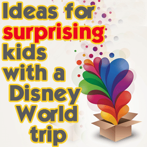 Ideas for surprising kids with a Disney World trip – PREP020
